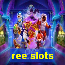 ree slots